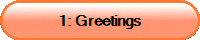 1: Greetings