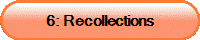 6: Recollections